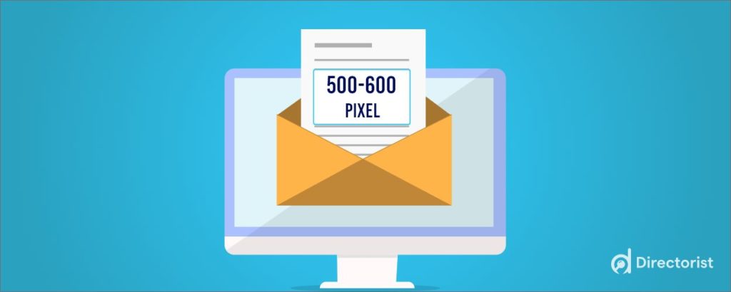 Email marketing best practices- Keep your email 500-650 pixels wide